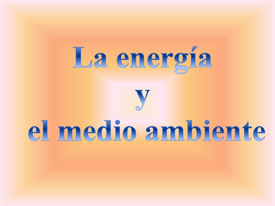 La energía y el medio ambiente