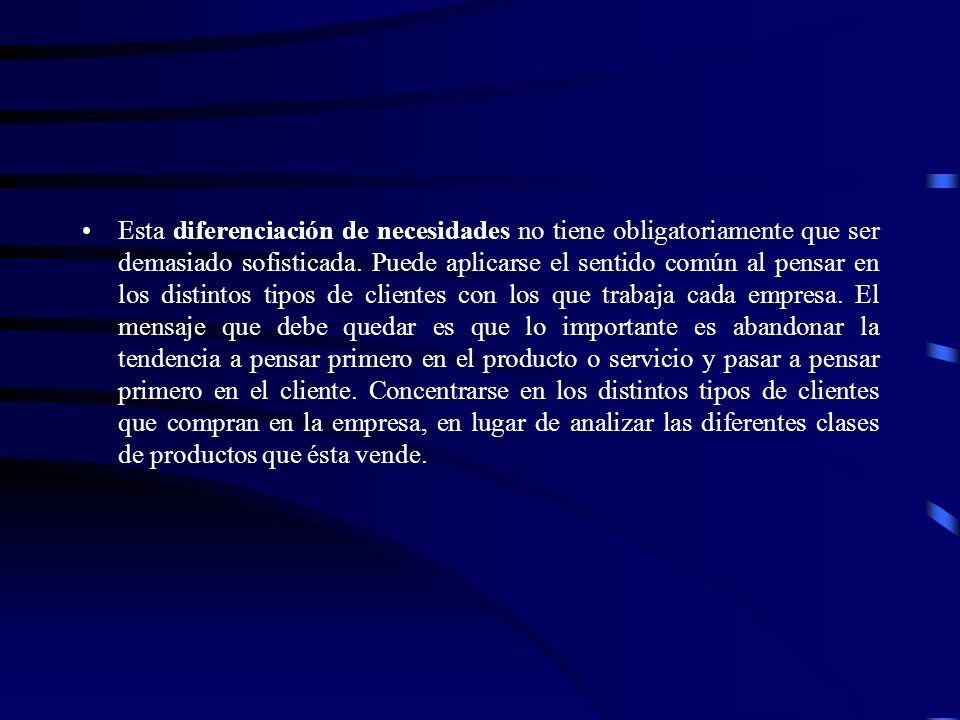Esta diferenciación de necesidades no tiene obligatoriamente que ser demasiado sofisticada.