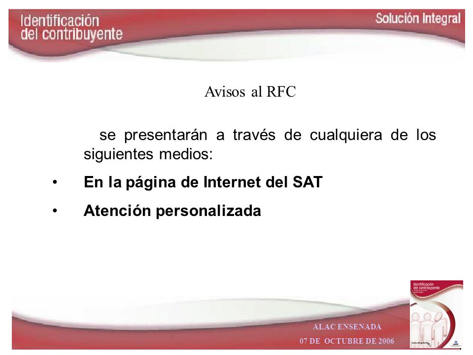 Avisos al RFC se presentarán a través de cualquiera de los siguientes medios: En la página de Internet del SAT.