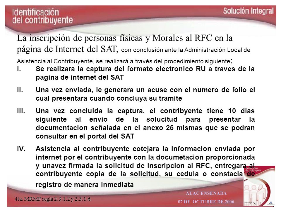 La inscripción de personas físicas y Morales al RFC en la página de Internet del SAT, con conclusión ante la Administración Local de Asistencia al Contribuyente, se realizará a través del procedimiento siguiente: