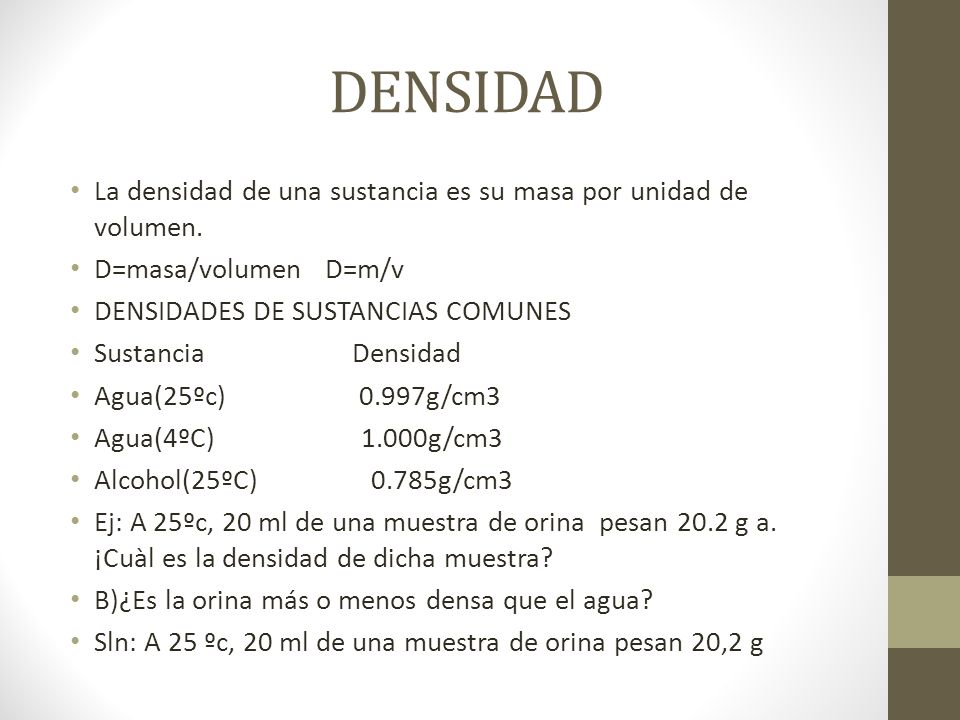DENSIDAD La densidad de una sustancia es su masa por unidad de volumen. D=masa/volumen D=m/v. DENSIDADES DE SUSTANCIAS COMUNES.