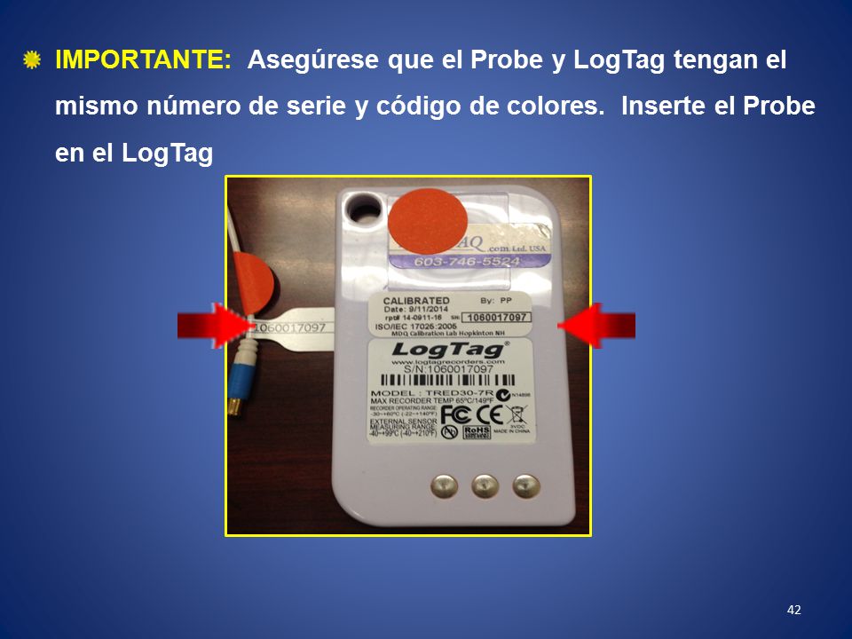 IMPORTANTE: Asegúrese que el Probe y LogTag tengan el mismo número de serie y código de colores. Inserte el Probe en el LogTag
