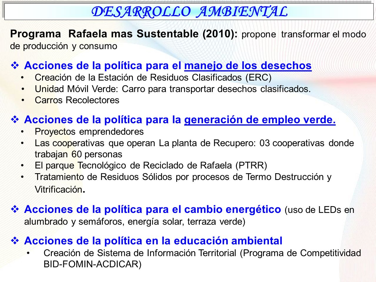 DESARROLLO AMBIENTAL Programa Rafaela mas Sustentable (2010): propone transformar el modo de producción y consumo.