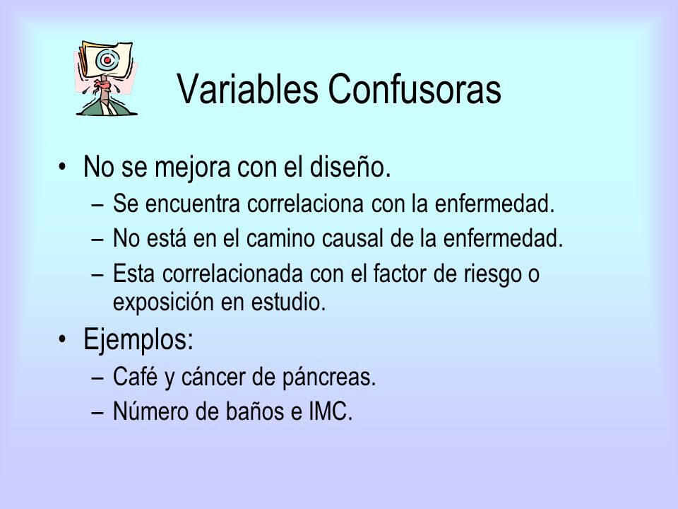 Variables Confusoras No se mejora con el diseño. Ejemplos: