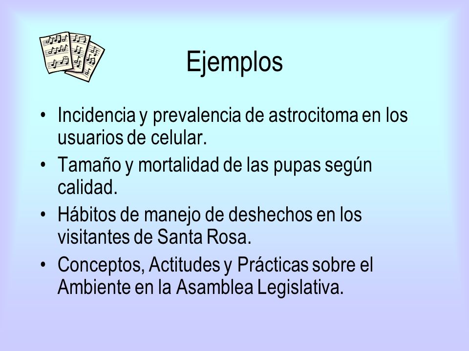 Ejemplos Incidencia y prevalencia de astrocitoma en los usuarios de celular. Tamaño y mortalidad de las pupas según calidad.