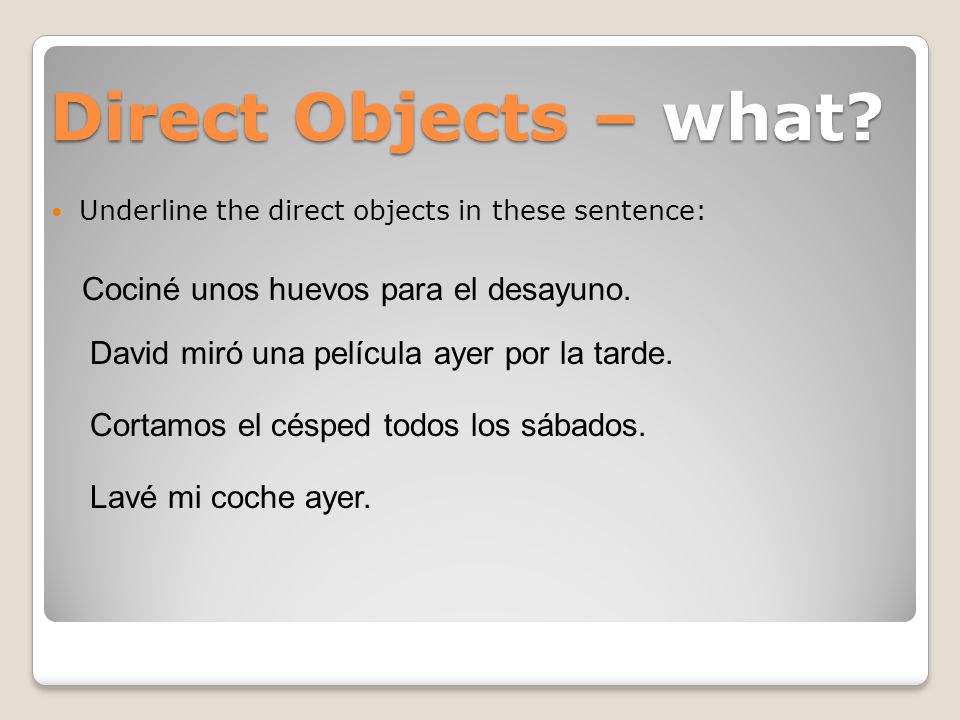 Direct Objects – what Cociné unos huevos para el desayuno.