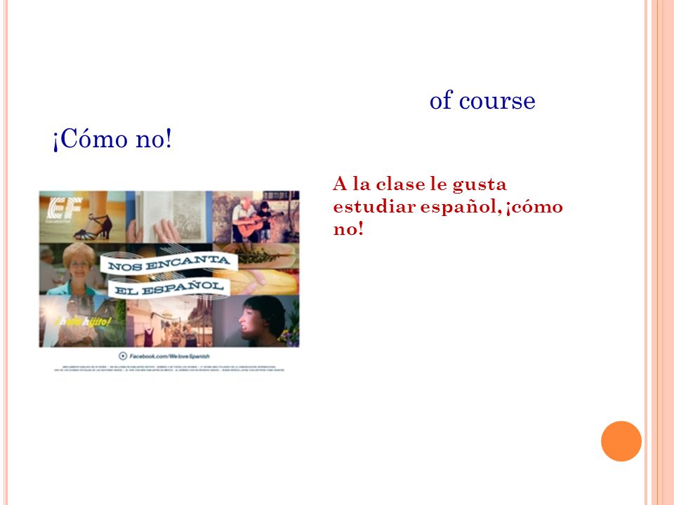 of course ¡Cómo no! A la clase le gusta estudiar español, ¡cómo no!