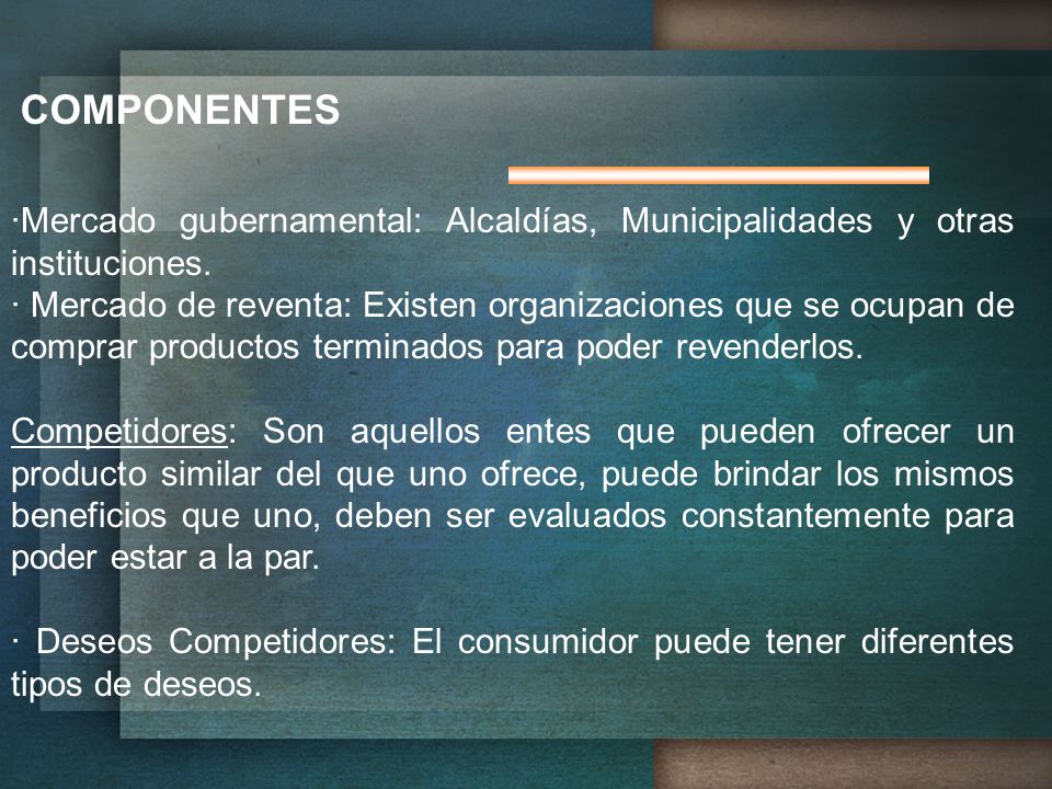 COMPONENTES ·Mercado gubernamental: Alcaldías, Municipalidades y otras instituciones.