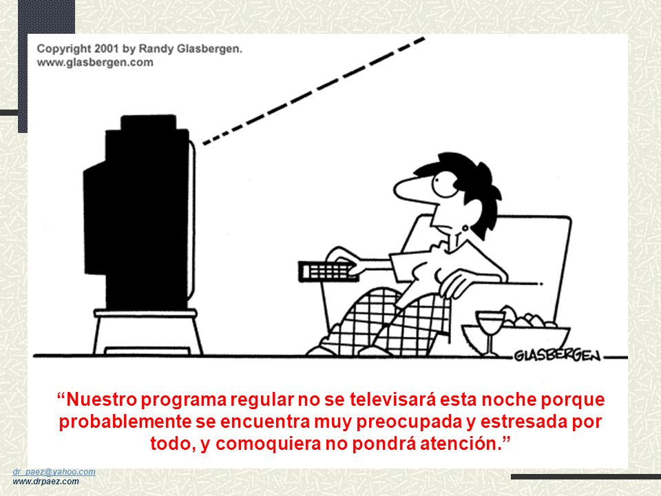 Nuestro programa regular no se televisará esta noche porque probablemente se encuentra muy preocupada y estresada por todo, y comoquiera no pondrá atención.