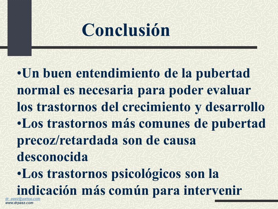 Conclusión Un buen entendimiento de la pubertad normal es necesaria para poder evaluar los trastornos del crecimiento y desarrollo.