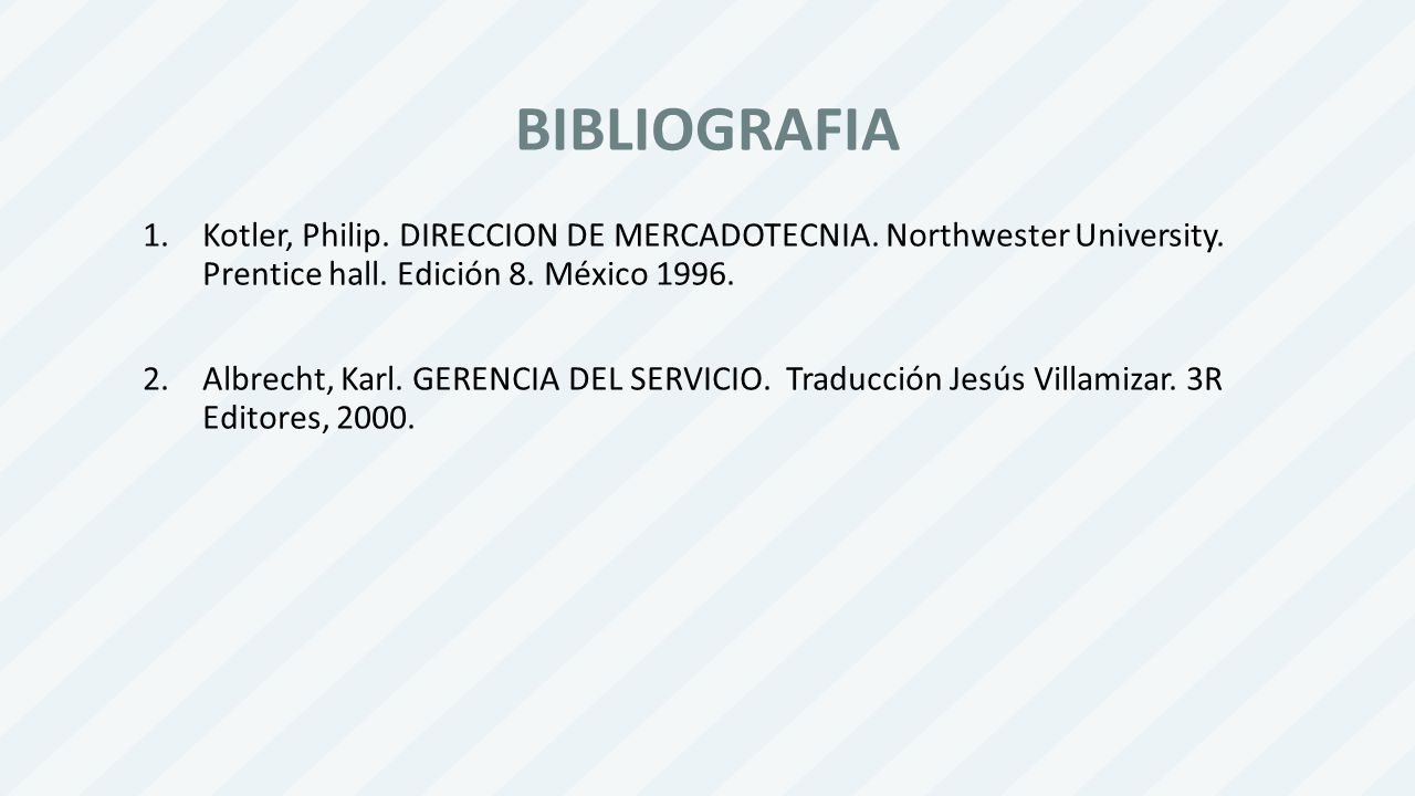BIBLIOGRAFIA Kotler, Philip. DIRECCION DE MERCADOTECNIA. Northwester University. Prentice hall. Edición 8. México