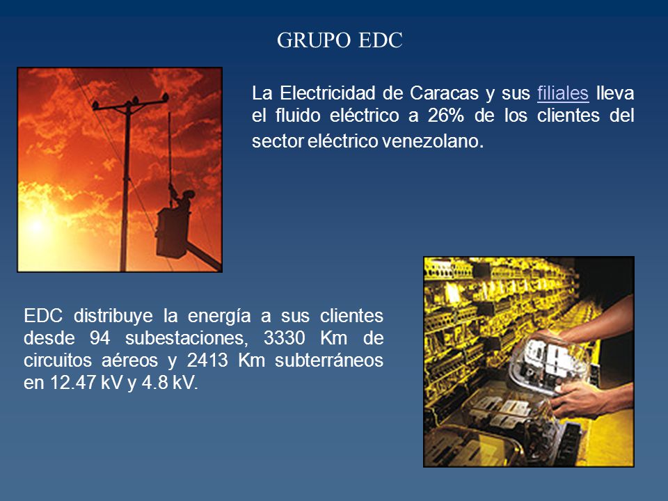 GRUPO EDC La Electricidad de Caracas y sus filiales lleva el fluido eléctrico a 26% de los clientes del sector eléctrico venezolano.