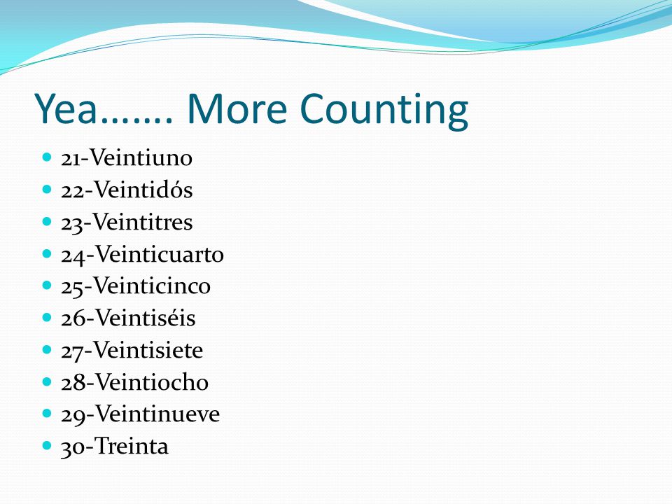 Yea……. More Counting 21-Veintiuno 22-Veintidós 23-Veintitres