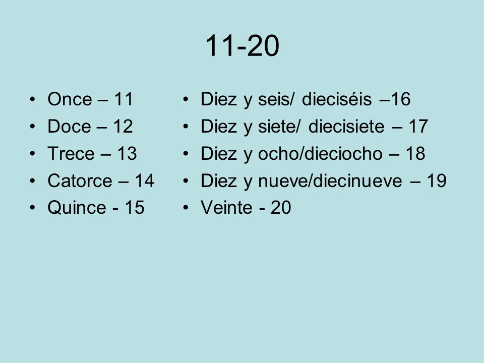 11-20 Once – 11 Doce – 12 Trece – 13 Catorce – 14 Quince - 15