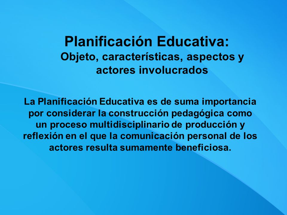 Planificación Educativa: Objeto, características, aspectos y actores involucrados