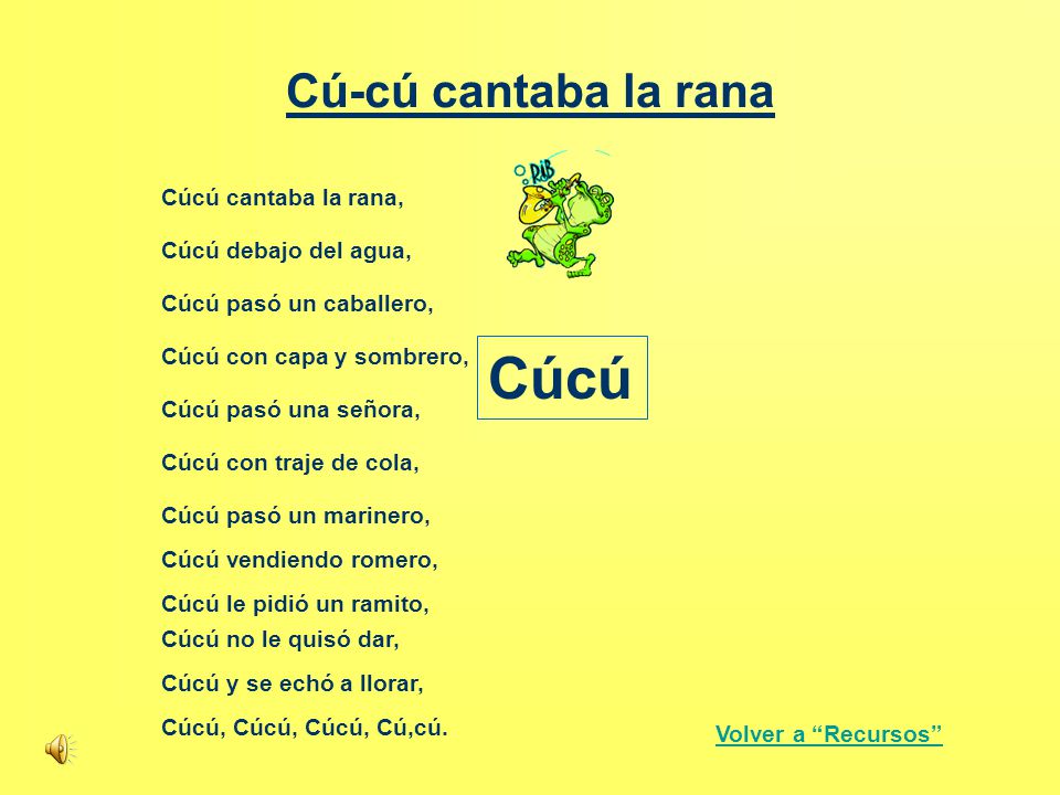 Cúcú Cú-cú cantaba la rana Cúcú cantaba la rana, Cúcú debajo del agua,