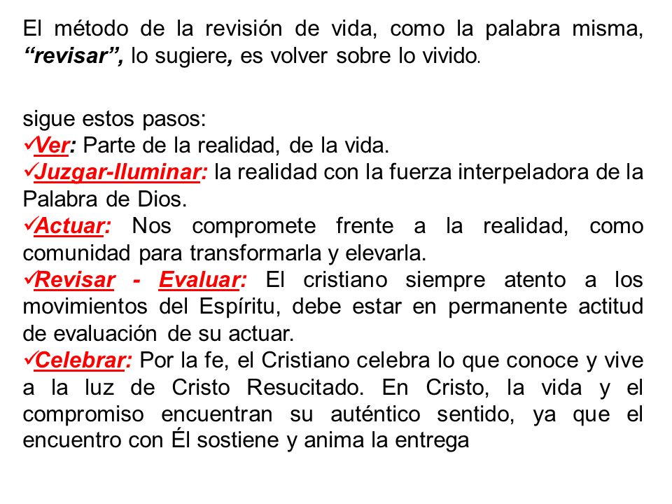 El método de la revisión de vida, como la palabra misma, revisar , lo sugiere, es volver sobre lo vivido.