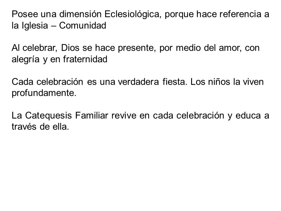 Posee una dimensión Eclesiológica, porque hace referencia a la Iglesia – Comunidad