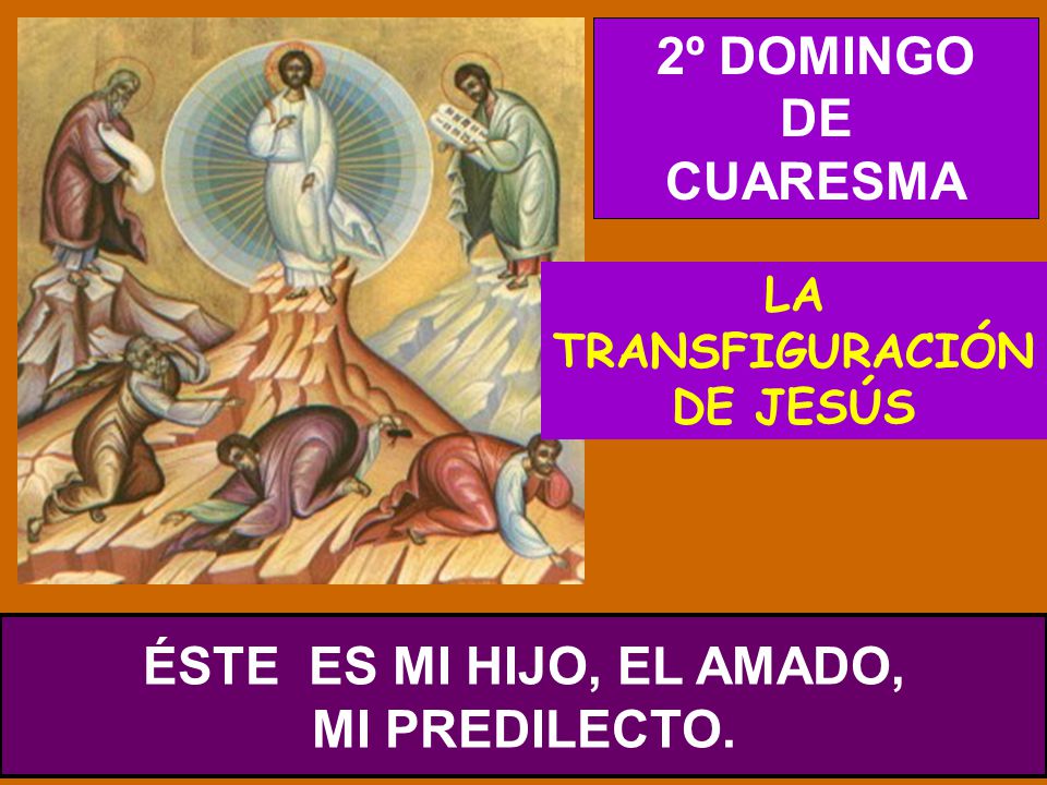 LA TRANSFIGURACIÓN DE JESÚS ÉSTE ES MI HIJO, EL AMADO, MI PREDILECTO.