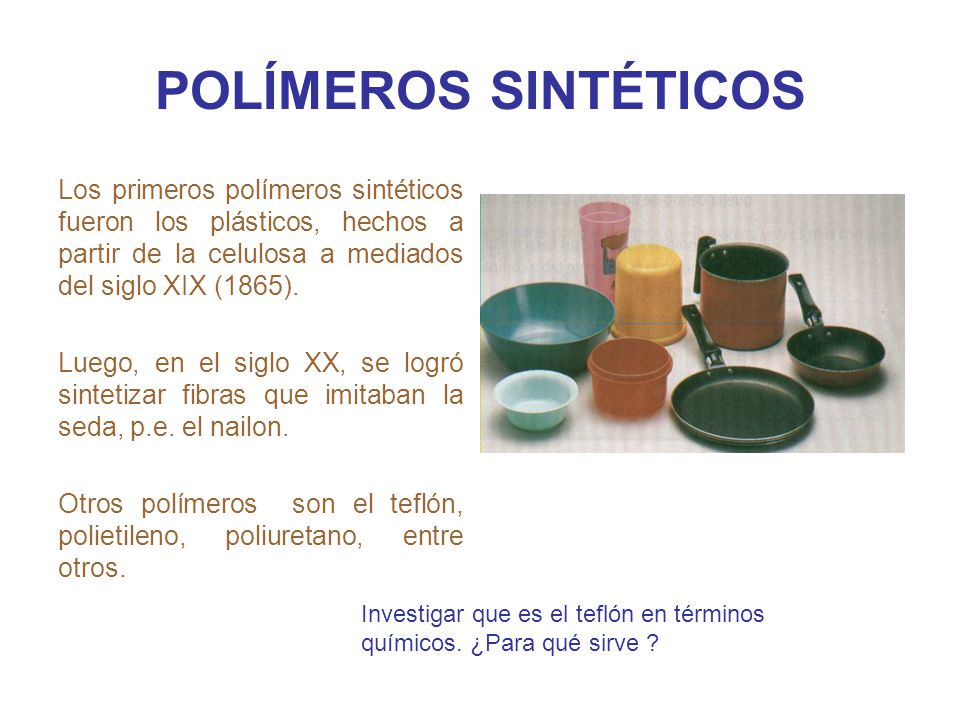 POLÍMEROS SINTÉTICOS Los primeros polímeros sintéticos fueron los plásticos, hechos a partir de la celulosa a mediados del siglo XIX (1865).