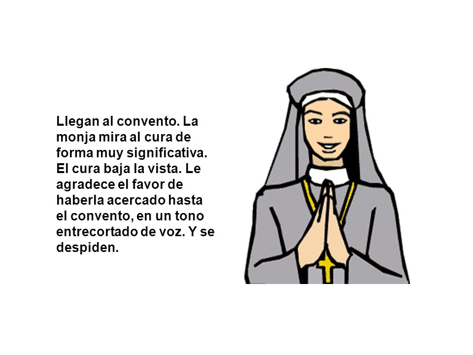 Llegan al convento. La monja mira al cura de forma muy significativa