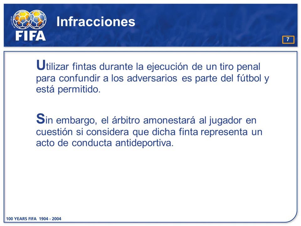Infracciones Utilizar fintas durante la ejecución de un tiro penal para confundir a los adversarios es parte del fútbol y está permitido.