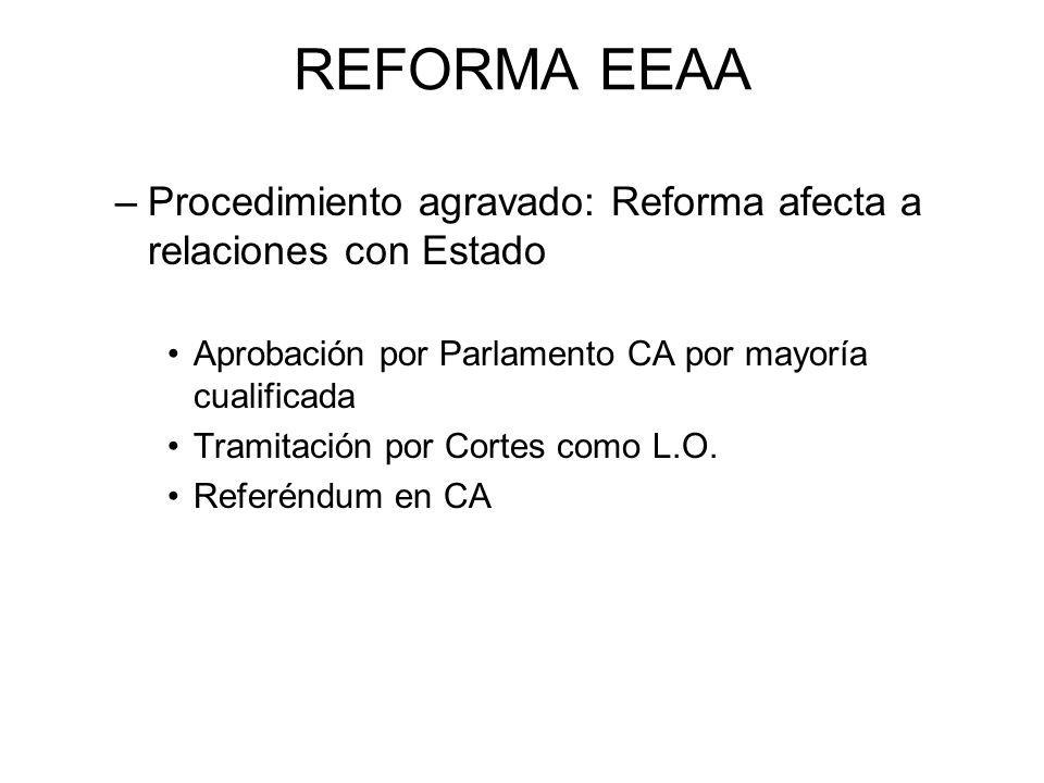 REFORMA EEAA Procedimiento agravado: Reforma afecta a relaciones con Estado. Aprobación por Parlamento CA por mayoría cualificada.