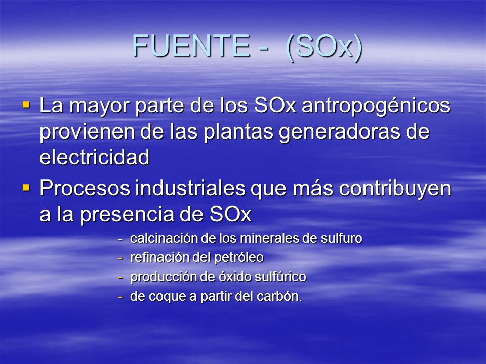 FUENTE - (SOx) La mayor parte de los SOx antropogénicos provienen de las plantas generadoras de electricidad.