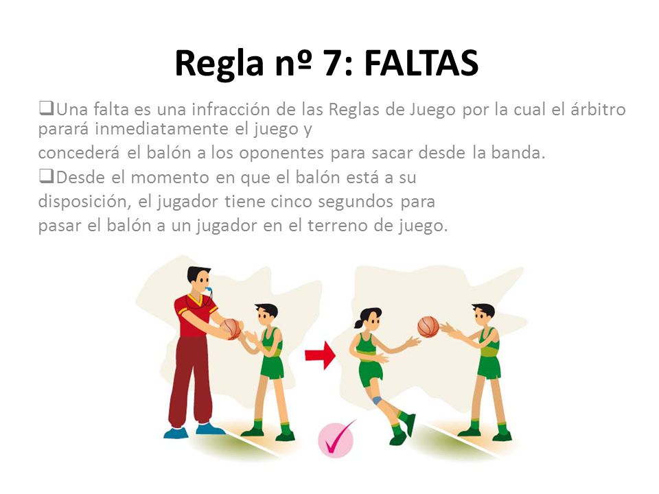 Regla nº 7: FALTAS Una falta es una infracción de las Reglas de Juego por la cual el árbitro parará inmediatamente el juego y.