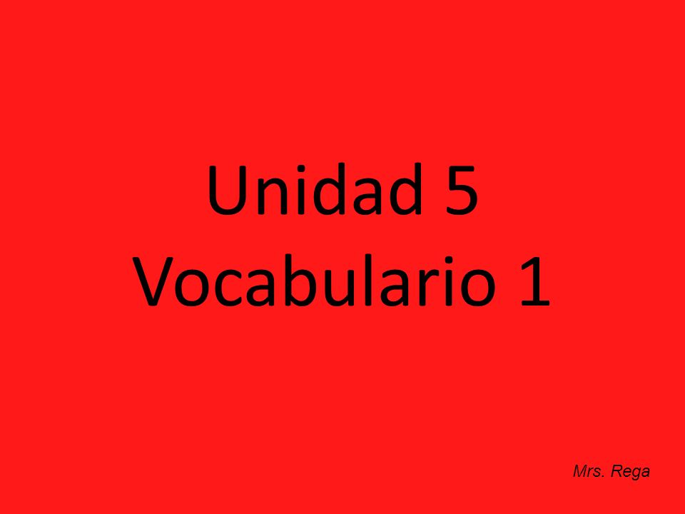 Unidad 5 Vocabulario 1 Mrs. Rega