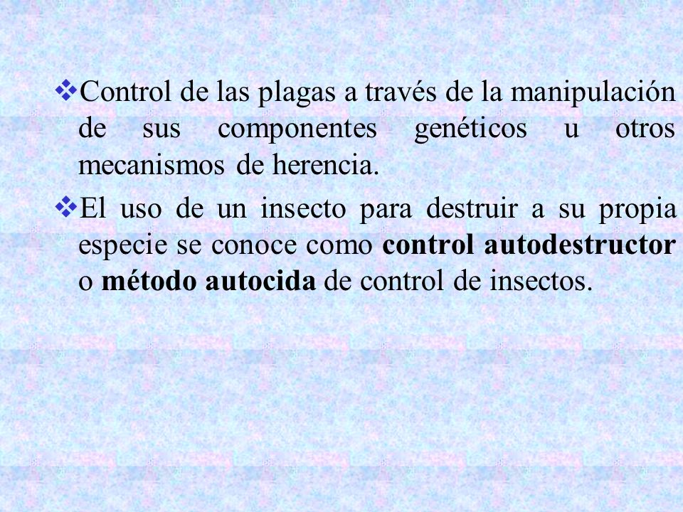Control de las plagas a través de la manipulación de sus componentes genéticos u otros mecanismos de herencia.
