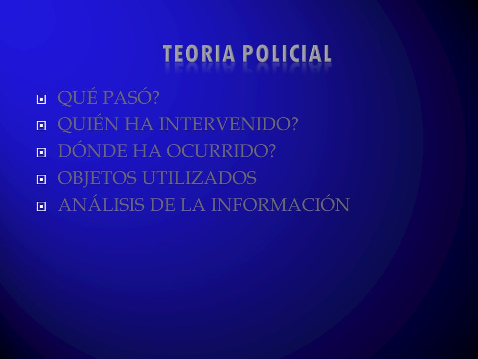 TEORIA POLICIAL QUÉ PASÓ QUIÉN HA INTERVENIDO DÓNDE HA OCURRIDO