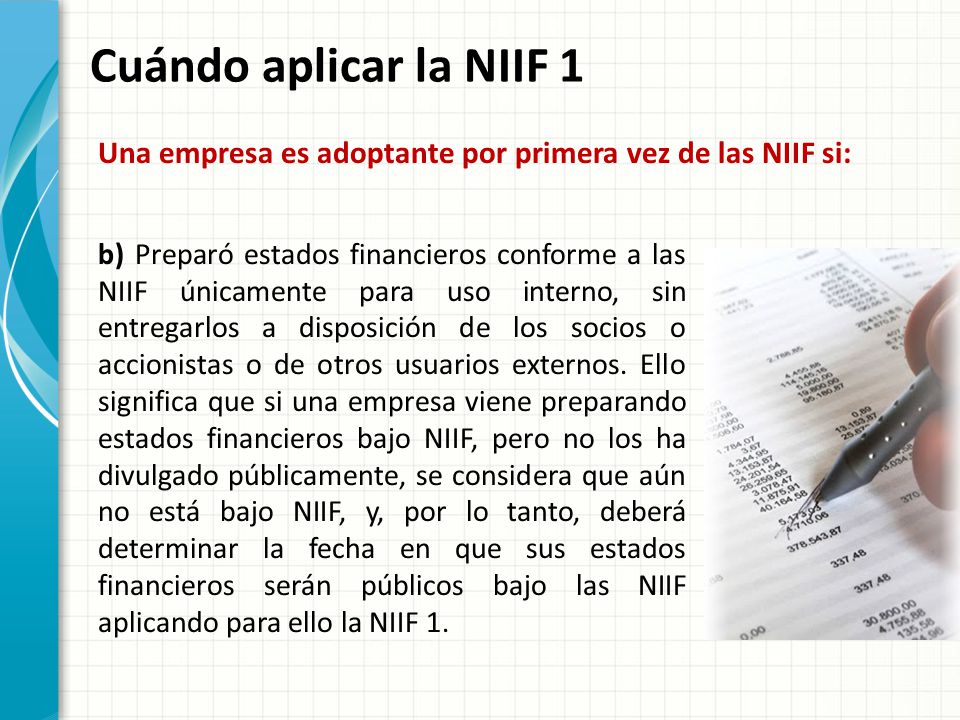 Cuándo aplicar la NIIF 1 Una empresa es adoptante por primera vez de las NIIF si: