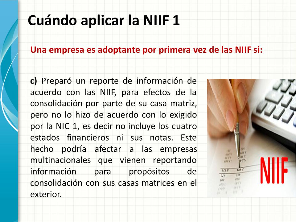 Cuándo aplicar la NIIF 1 Una empresa es adoptante por primera vez de las NIIF si: