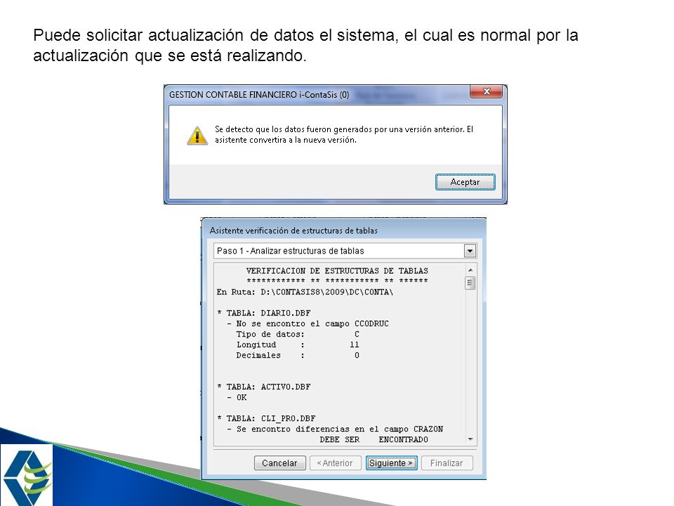 Puede solicitar actualización de datos el sistema, el cual es normal por la actualización que se está realizando.