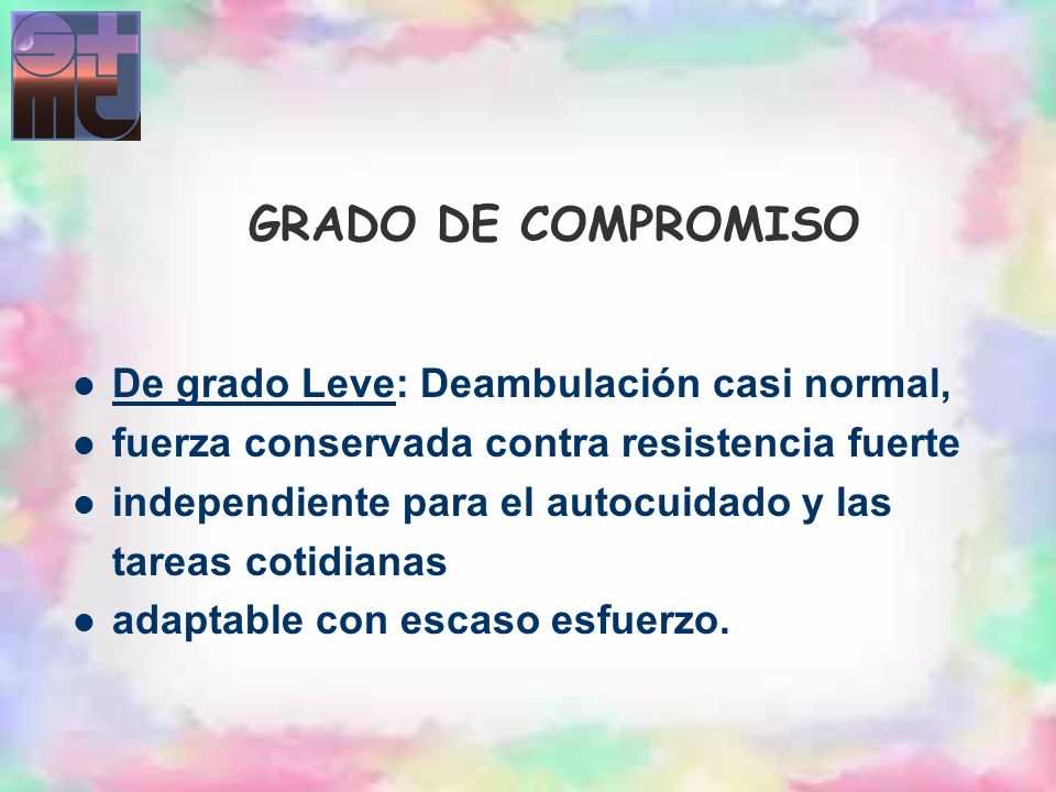 GRADO DE COMPROMISO De grado Leve: Deambulación casi normal,