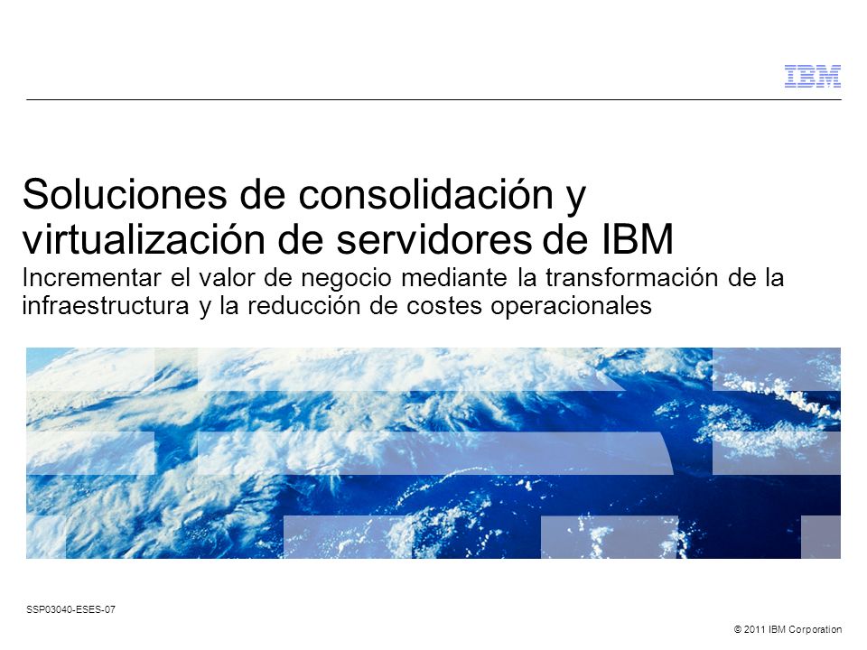 Soluciones de consolidación y virtualización de servidores de IBM Incrementar el valor de negocio mediante la transformación de la infraestructura y la reducción de costes operacionales