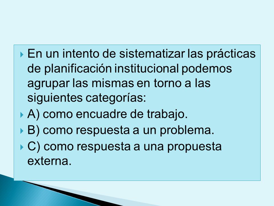 En un intento de sistematizar las prácticas de planificación institucional podemos agrupar las mismas en torno a las siguientes categorías: