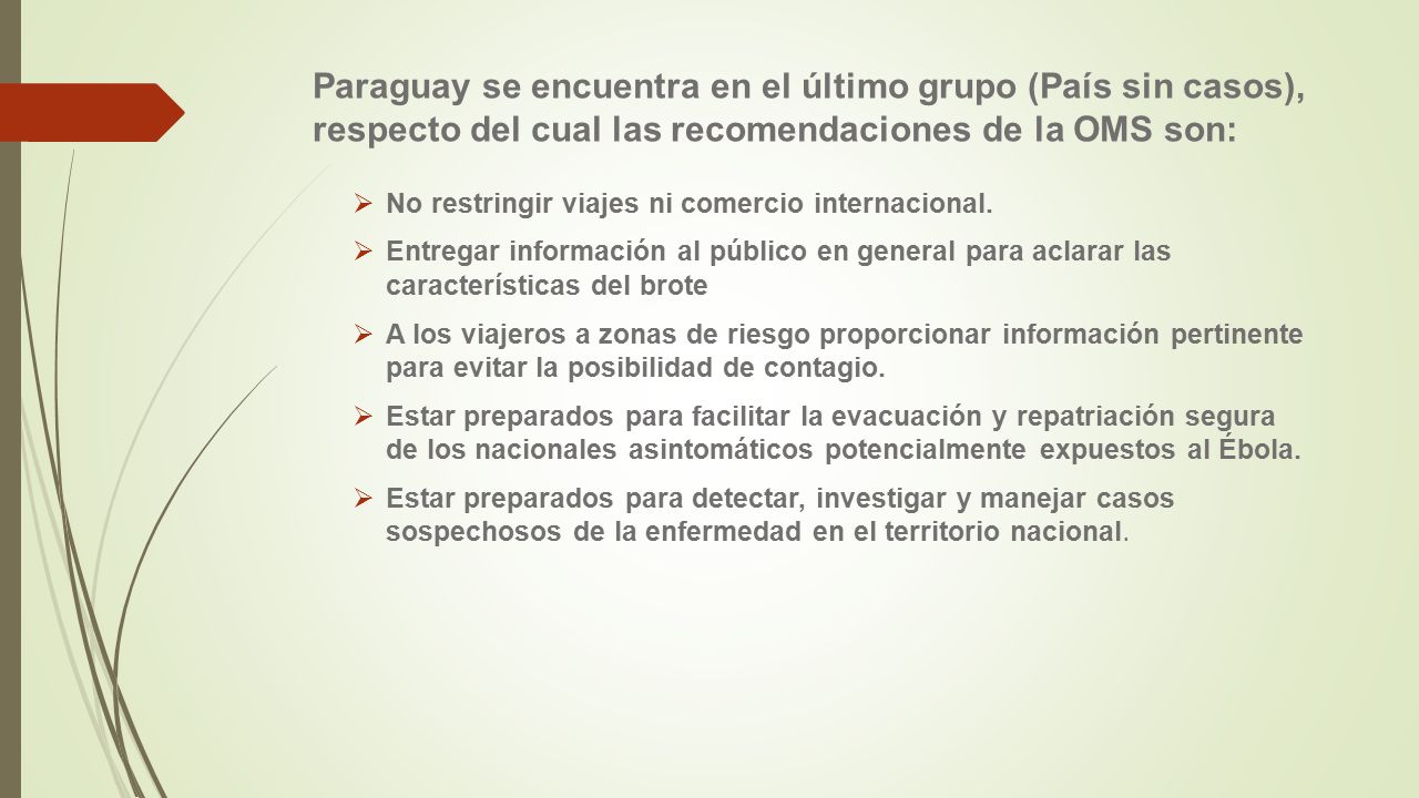 Paraguay se encuentra en el último grupo (País sin casos), respecto del cual las recomendaciones de la OMS son: