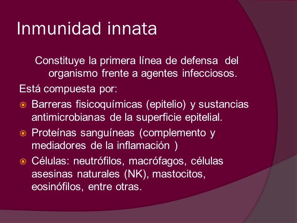 Inmunidad innata Constituye la primera línea de defensa del organismo frente a agentes infecciosos.