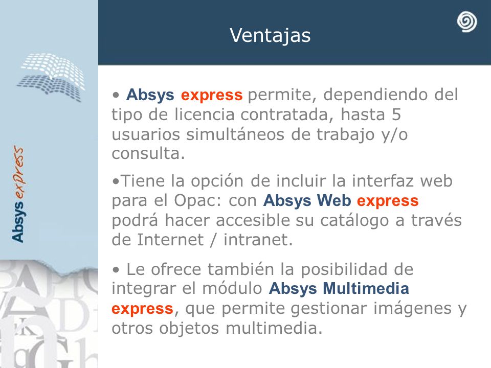Ventajas Absys express permite, dependiendo del tipo de licencia contratada, hasta 5 usuarios simultáneos de trabajo y/o consulta.