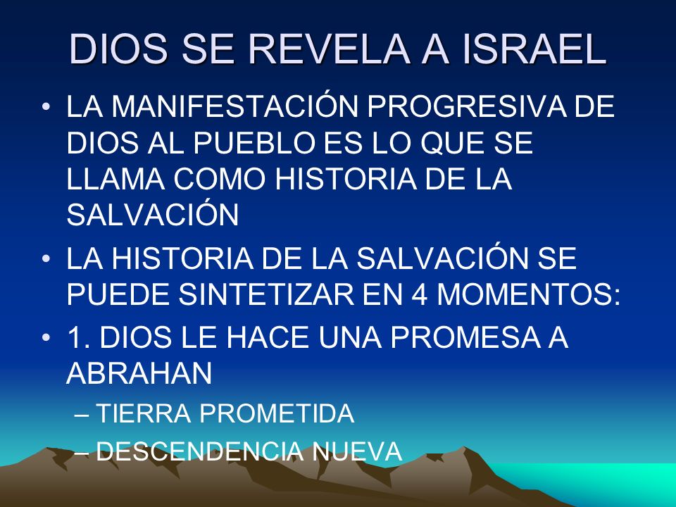 DIOS SE REVELA A ISRAEL LA MANIFESTACIÓN PROGRESIVA DE DIOS AL PUEBLO ES LO QUE SE LLAMA COMO HISTORIA DE LA SALVACIÓN.
