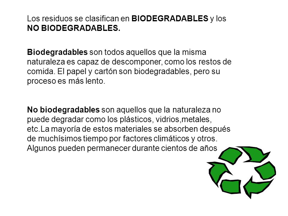 Los residuos se clasifican en BIODEGRADABLES y los NO BIODEGRADABLES.