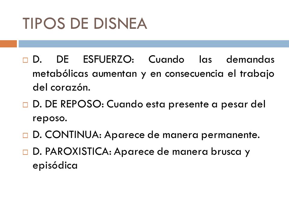 TIPOS DE DISNEA D. DE ESFUERZO: Cuando las demandas metabólicas aumentan y en consecuencia el trabajo del corazón.