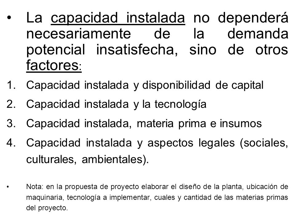 La capacidad instalada no dependerá necesariamente de la demanda potencial insatisfecha, sino de otros factores: