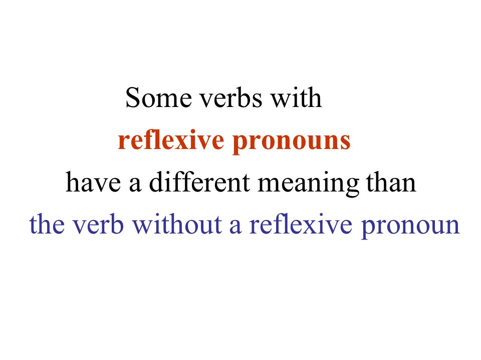 Some verbs with reflexive pronouns. have a different meaning than.