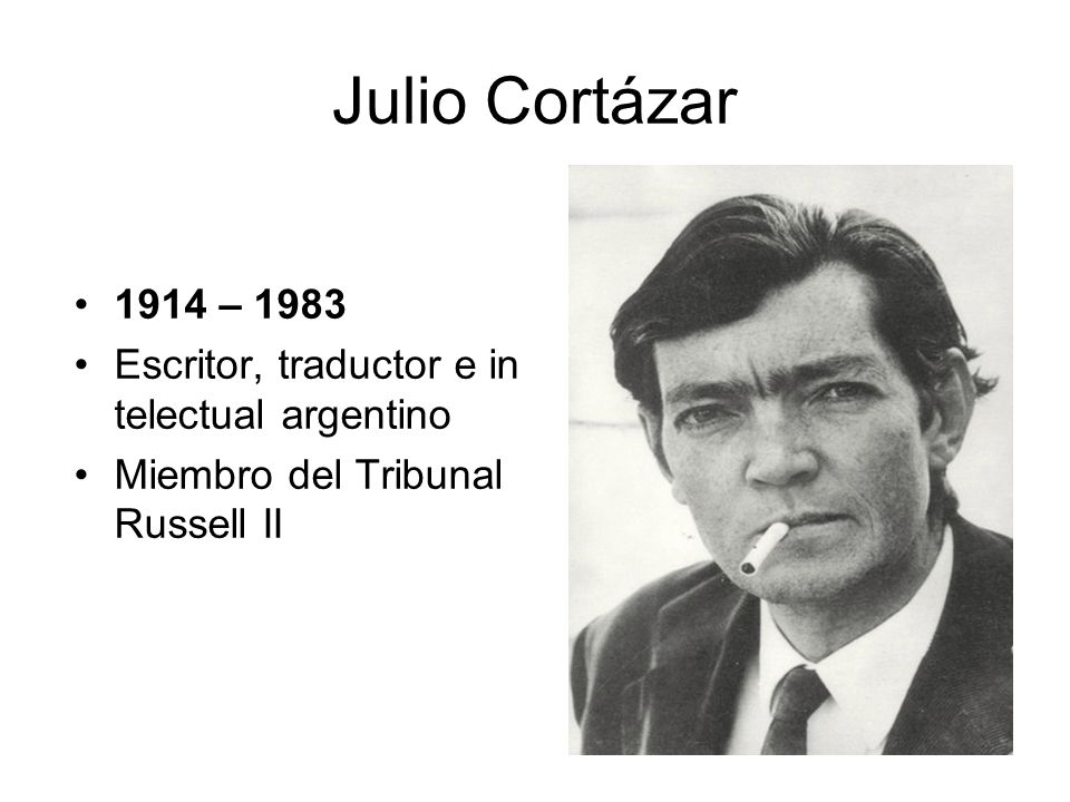 Julio Cortázar 1914 – 1983 Escritor, traductor e intelectual argentino