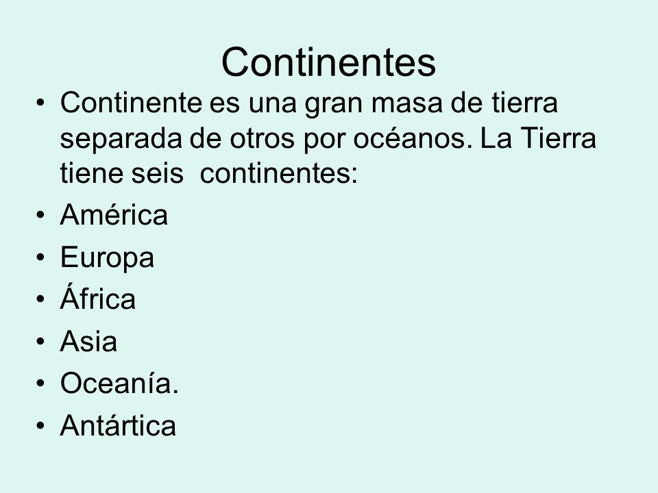 Continentes Continente es una gran masa de tierra separada de otros por océanos. La Tierra tiene seis continentes: