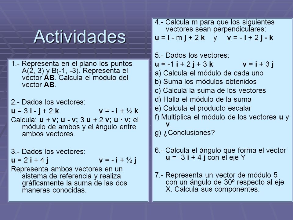Actividades 4.- Calcula m para que los siguientes vectores sean perpendiculares: u = i - m j + 2 k y v = - i + 2 j - k.