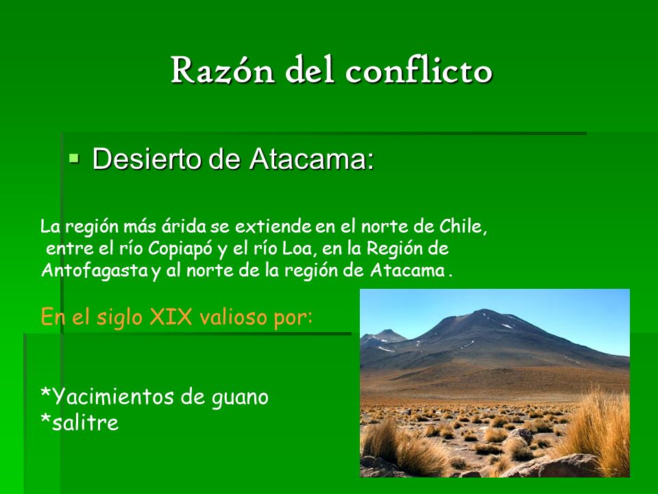 Razón del conflicto Desierto de Atacama: En el siglo XIX valioso por: